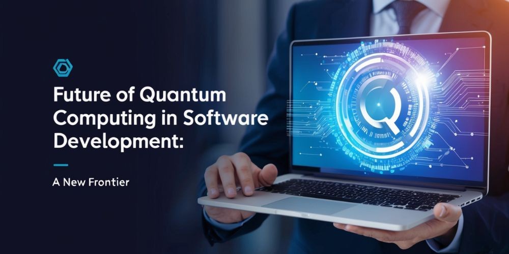 The Future of Quantum Computing in Software Development: A New Frontier
